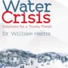 The Global Water Crisis - Solutions for a Thirsty Planet