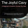 The Joyful Cavy: A Beginner's Guide to Guinea Pig Care