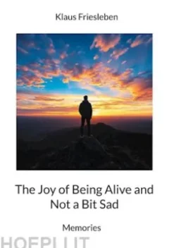 The Joy of Being Alive and Not a Bit Sad