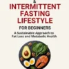 The Ketogenic & Intermittent Fasting Lifestyle For Beginners