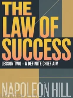 THE LAW OF SUCCESS Lesson Two - A DEFINITE CHIEF AIM