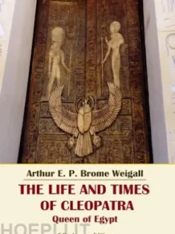 The Life and Times of Cleopatra, Queen of Egypt