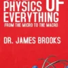 The Physics of Everything - From the Micro to the Macro