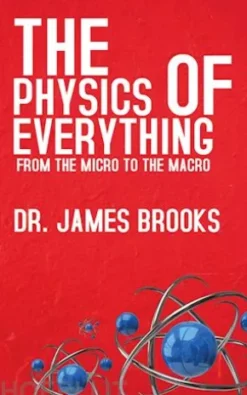 The Physics of Everything - From the Micro to the Macro