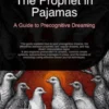 The Prophet in Pajamas: A Guide to Precognitive Dreaming
