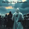 The Quest For Humanity
