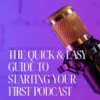 The Quick & Easy Guide to Starting Your First Podcast