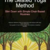 The Seated Yoga Method: Slim Down with Simple Chair-Based Routines