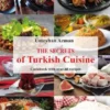 The Secrets of Turkish Cuisine, Cookbook with over 60 Traditional Recipes