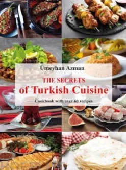 The Secrets of Turkish Cuisine, Cookbook with over 60 Traditional Recipes
