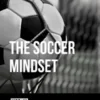 The Soccer Mindset: Mental Toughness and Winning Habits on the Field