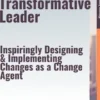 The Transformative Leader – Inspiringly Designing & Implementing Changes as a Change Agent