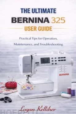 The ultimate Bernina 325 User Guide