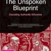 The Unspoken Blueprint: Decoding Authentic Influence