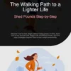 The Walking Path to a Lighter Life: Shed Pounds Step-by-Step