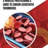 Thrombosis in Cancer: A Medical Professional's Guide to Cancer Associated Thrombosis
