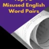 Top 75 Misused English Word Pairs