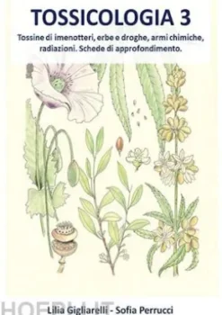 Tossicologia vol.3. Tossine di imenotteri, erbe e droghe, armi chimiche, radiazioni, Schede di approfondimento