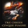 Tre chiodi cinque piaghe