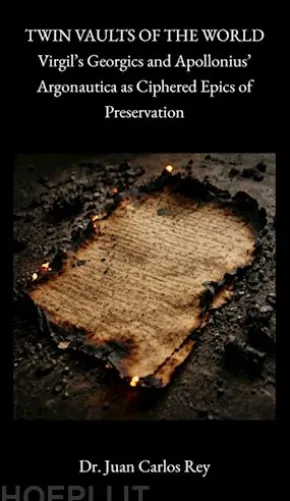 Twin Vaults of the World: Virgil's Georgics and Apollonius' Argonautica As Ciphered Epics of Preservation