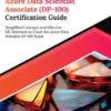Ultimate Azure Data Scientist Associate (DP-100) Certification Guide: Simplified Concepts and Effective ML Solutions to Crack the Azure Data Scientist DP-100 Exam