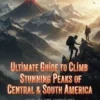 Ultimate Guide to Climb Stunning Peaks of Central & South America