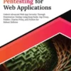 Ultimate Pentesting for Web Applications: Unlock Advanced Web App Security Through Penetration Testing Using Burp Suite, Zap Proxy, Fiddler, Charles Proxy, and Python for Robust Defense