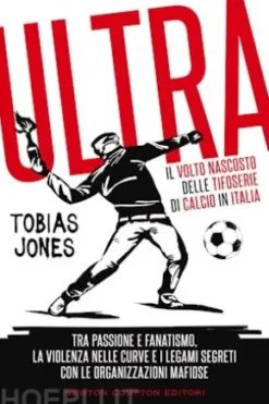 Ultrà. Il volto nascosto delle tifoserie di calcio in Italia