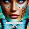 Ungeschminkter Wahr-Sinn