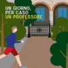 Un giorno, per caso un professore