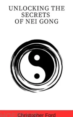 Unlocking the Secrets of Nei Gong