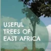 Useful Trees of East Africa