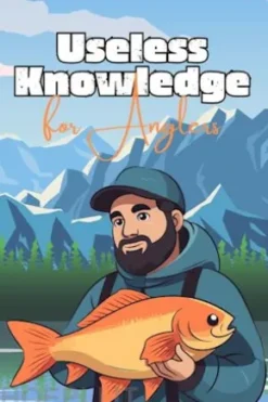 Useless Knowledge for Anglers
