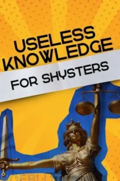 Useless Knowledge for Shysters