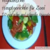 Vegetarische Hauptgerichte für Zwei