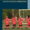 Vier Freunde wollen wir sein - und zwei andere spannende und fesselnde Fußballgeschichten