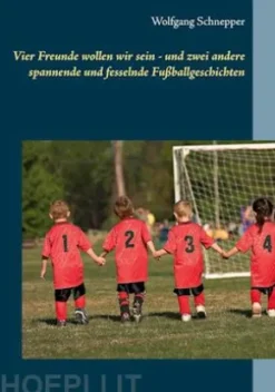 Vier Freunde wollen wir sein - und zwei andere spannende und fesselnde Fußballgeschichten