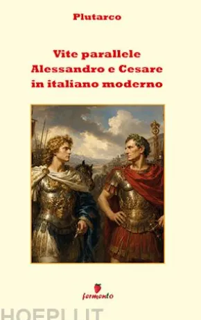 Vite parallele - Alessandro e Cesare in italiano moderno