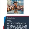 Von Leuchttürmen, Wunschhöhlen und fliegenden Hüten