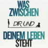 Was zwischen dir und deinem Leben steht