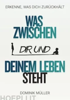 Was zwischen dir und deinem Leben steht
