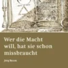 Wer die Macht will, hat sie schon missbraucht
