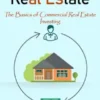 Wholesaling Real Estate: The Basics of Commercial Real Estate Investing (A Guide to Mastering Real Estate Wholesaling From Anywhere in the World)