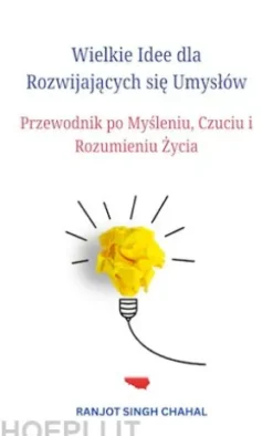 Wielkie Idee dla Rozwijajacych sie Umyslów: Przewodnik po Mysleniu, Czuciu i Rozumieniu Zycia