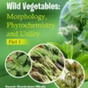 Wild Vegetables: Morphology, Phytochemistry and Utility - Part 1