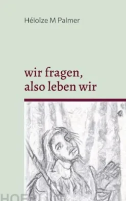 wir fragen, also leben wir