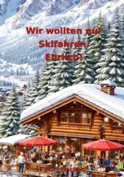 Wir wollten nur Skifahren. Ehrlich