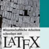 Wissenschaftliche Arbeiten schreiben mit LaTeX