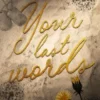 Your last words