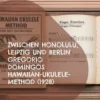Zwischen Honolulu, Leipzig und Berlin Gregorio Domingos Hawaiian-Ukulele-Method (1928)